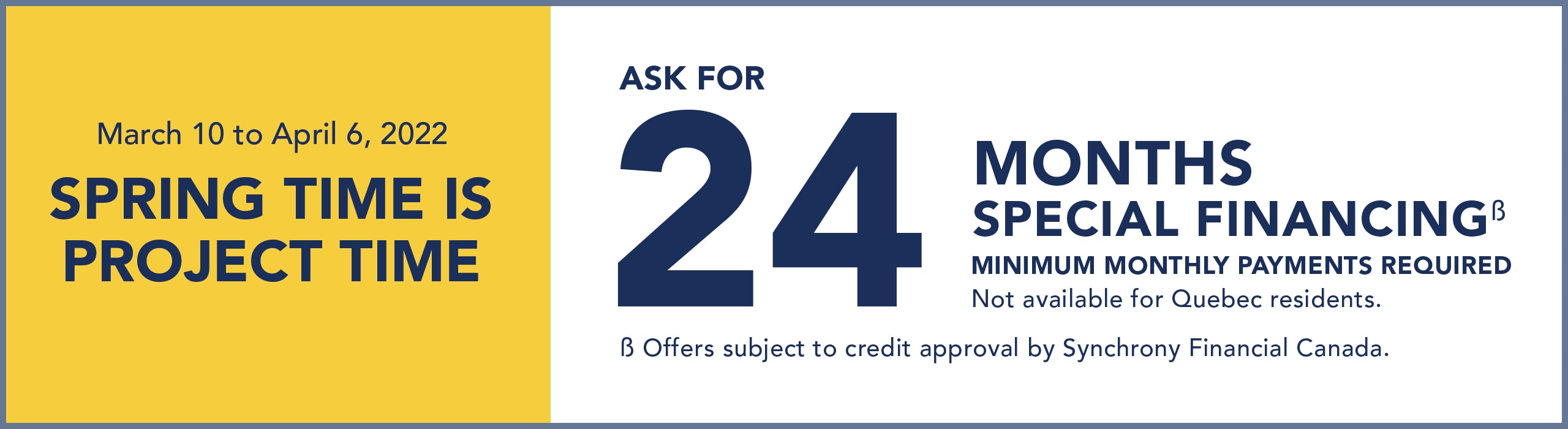 Until April 6, ask for 24 months special financing. Minimum monthly payments required.